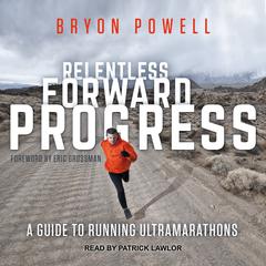 Relentless Forward Progress: A Guide to Running Ultramarathons Audiobook, by 