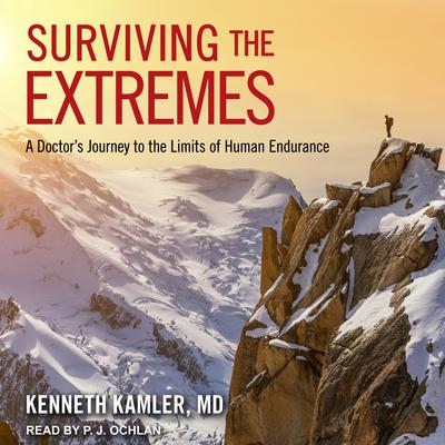 Surviving the Extremes: A Doctors Journey to the Limits of Human Endurance Audiobook, by Kenneth Kamler