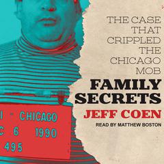 Family Secrets: The Case That Crippled the Chicago Mob Audiobook, by 