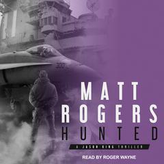 Hunted: A Jason King Thriller Audiobook, by Matt Rogers