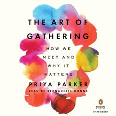 The Art of Gathering: How We Meet and Why It Matters Audiobook, by 