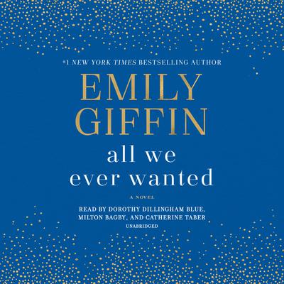 All We Ever Wanted: A Novel Audiobook, by Emily Giffin