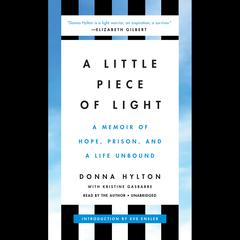 A Little Piece of Light: A Memoir of Hope, Prison, and a Life Unbound Audiobook, by Donna Hylton