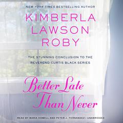 Better Late Than Never Audiobook, by Kimberla Lawson Roby