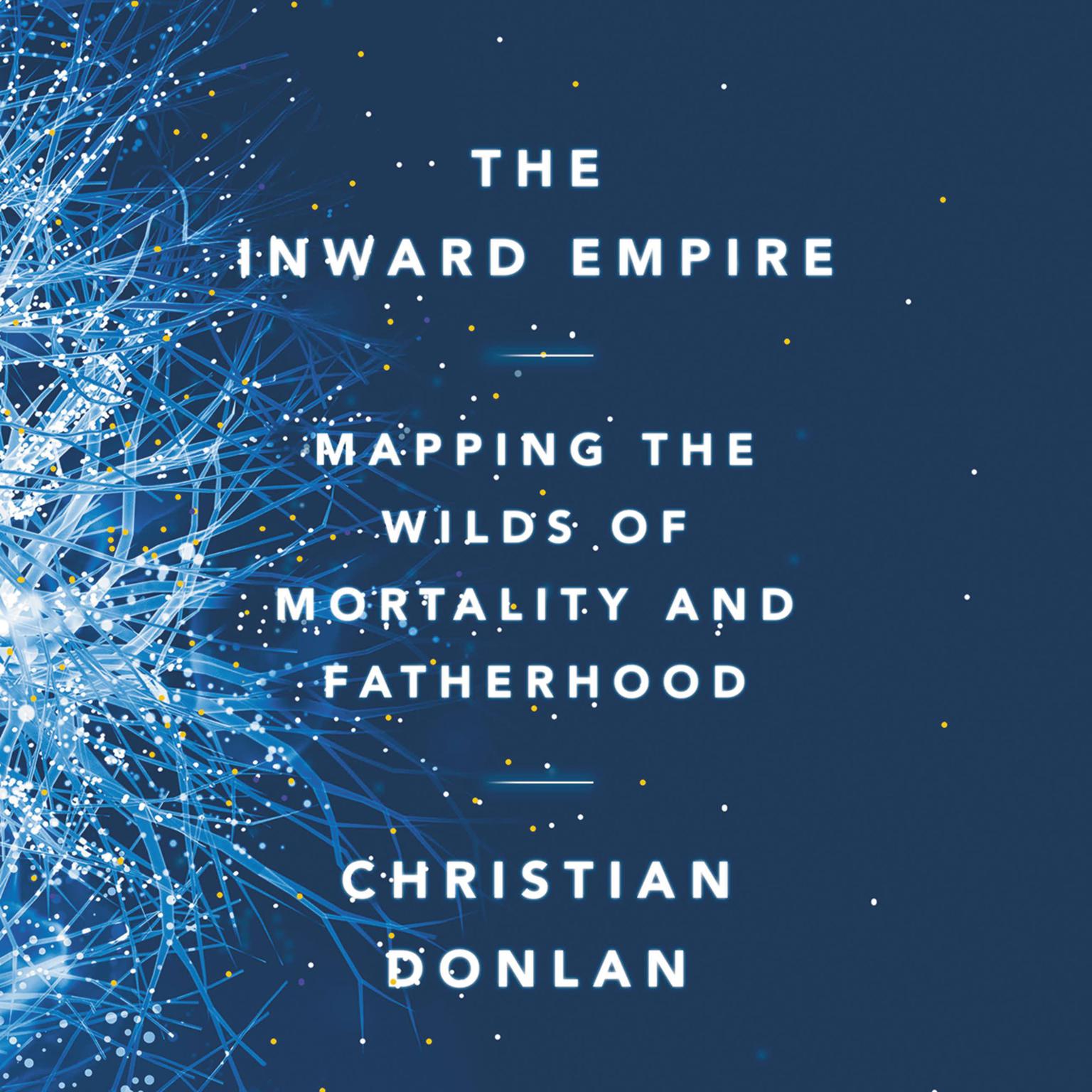 The Inward Empire: Mapping the Wilds of Mortality and Fatherhood Audiobook, by Christian Donlan