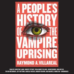 A Peoples History of the Vampire Uprising: A Novel Audiobook, by Raymond A. Villareal