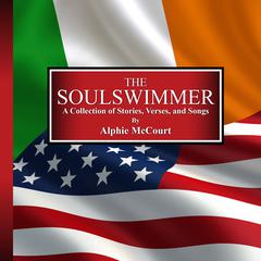 The Soulswimmer: A Collection of Stories, Verses, and Songs Audiobook, by Alphie McCourt