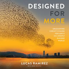 Designed for More: Unleashing Christs Vision for Unity in a Deeply Divided World Audiobook, by Lucas Ramirez