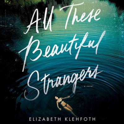 All These Beautiful Strangers: A Novel Audiobook, by Elizabeth Klehfoth