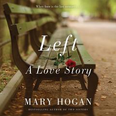 Left: A Love Story Audiobook, by Mary Hogan