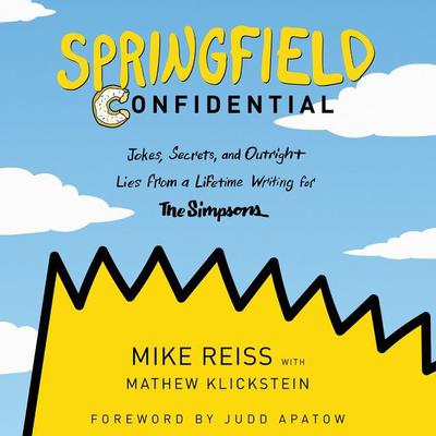 Springfield Confidential: Jokes, Secrets, and Outright Lies from a Lifetime Writing for The Simpsons Audiobook, by Mike Reiss