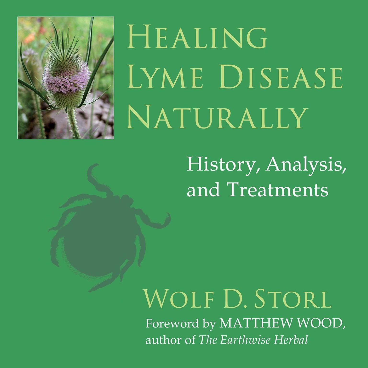 Healing Lyme Disease Naturally: History, Analysis, and Treatments Audiobook, by Wolf D. Storl