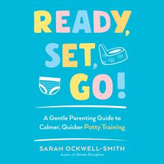 Ready, Set, Go!: A Gentle Parenting Guide to Calmer, Quicker Potty Training Audiobook, by Sarah Ockwell-Smith
