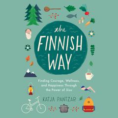 The Finnish Way: Finding Courage, Wellness, and Happiness Through the Power of Sisu Audiobook, by Katja Pantzar