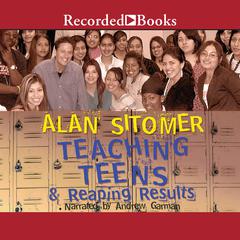 Teaching Teens and Reaping Results: In a Wi-Fi, Hip-Hop, Where-Has-All-the-Sanity-Gone World Audiobook, by Alan Lawrence Sitomer