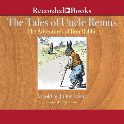 Tales of Uncle Remus: The Adventures of Brer Rabbit Audiobook, by Julius Lester