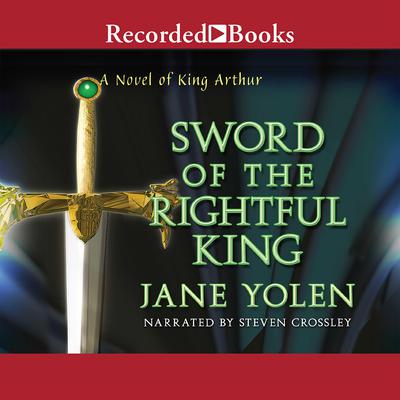 Sword of the Rightful King: A Novel of King Arthur Audiobook, by Jane Yolen
