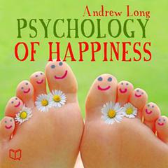 Psychology of Happiness Audiobook, by Andrew Long