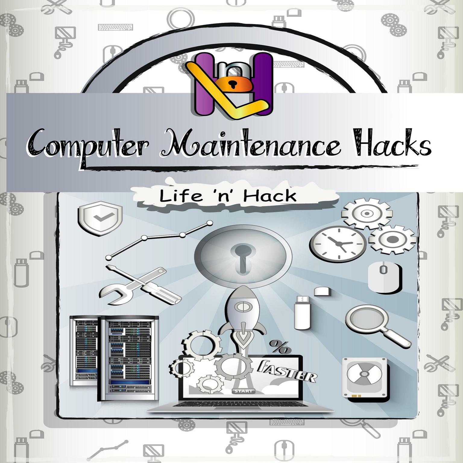 Computer Maintenance Hacks: 15 Simple Practical Hacks to Optimize, Speed Up, and Make Computer Faster Audiobook, by Life 'n’ Hack