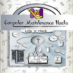 Computer Maintenance Hacks: 15 Simple Practical Hacks to Optimize, Speed Up, and Make Computer Faster Audiobook, by Life 'n’ Hack