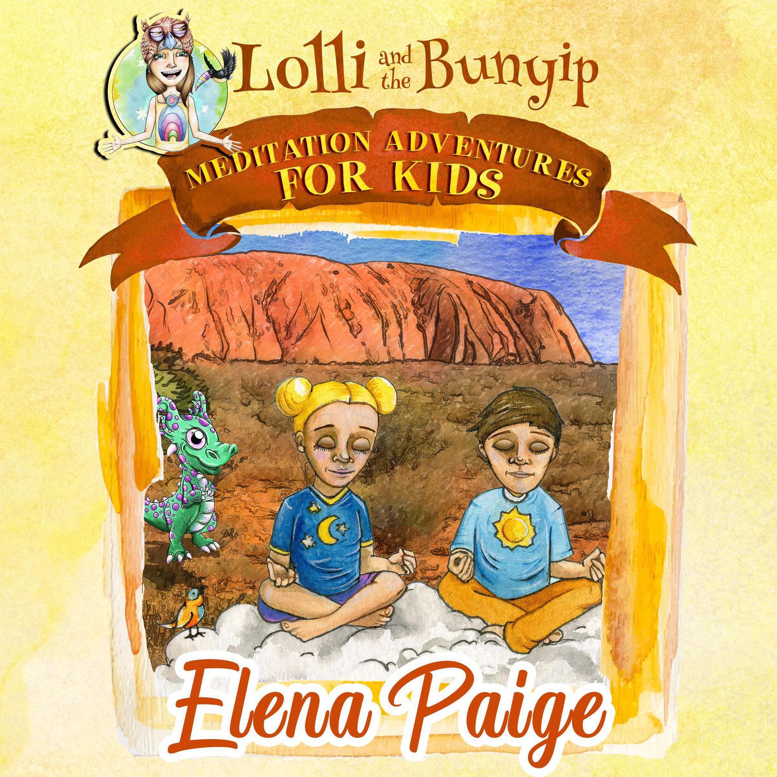 Lolli and the Bunyip (Meditation Adventures for Kids - volume 5) Audiobook, by Elena Paige
