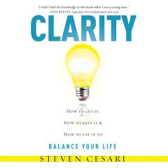 Clarity How to Get it, How to Keep it and How to use it to Balance your Life Audiobook, by Steven Cesari