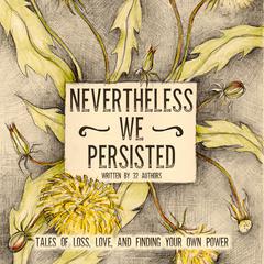 Nevertheless We Persisted: Tales of Loss, Love, and Finding Your Own Power Audiobook, by Charlotte McKinnon