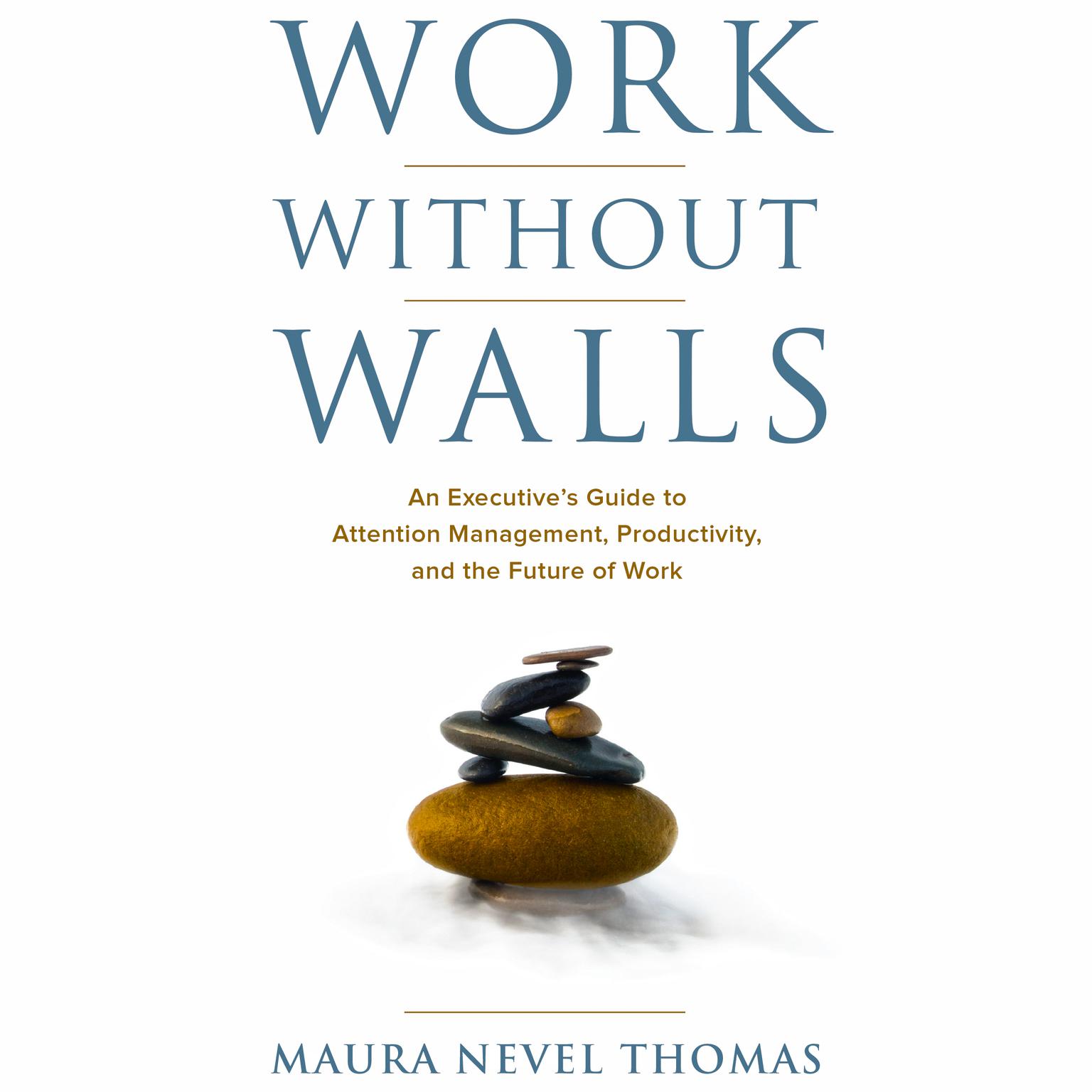 Work Without Walls: An Executive’s Guide to Attention Management, Productivity, and the Future of Work Audiobook, by Maura Nevel Thomas