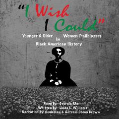 I Wish I Could: Young & Older Women Trailblazers in Black American History Audiobook, by Linda Williams