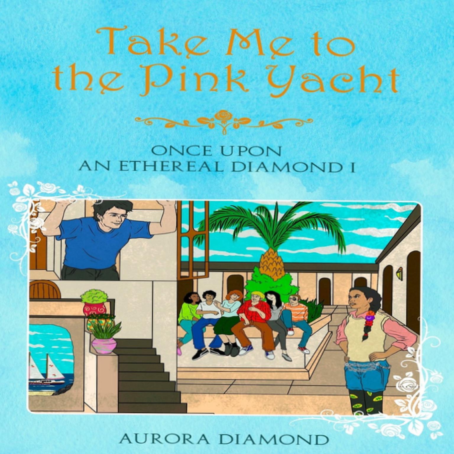 Take Me to the Pink Yacht I - Once Upon an Ethereal Diamond Audiobook, by Aurora Diamond