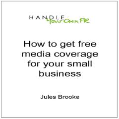 How to Get Free Media Coverage for Your Small Business Audiobook, by Jules Brooke