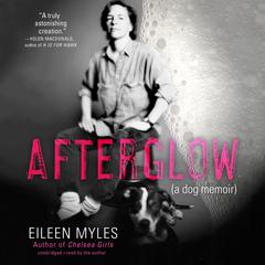 Afterglow: A Dog Memoir Audiobook, by Eileen Myles