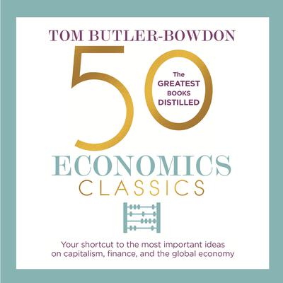 50 Economics Classics: Your shortcut to the most important ideas on capitalism, finance, and the global economy Audiobook, by 