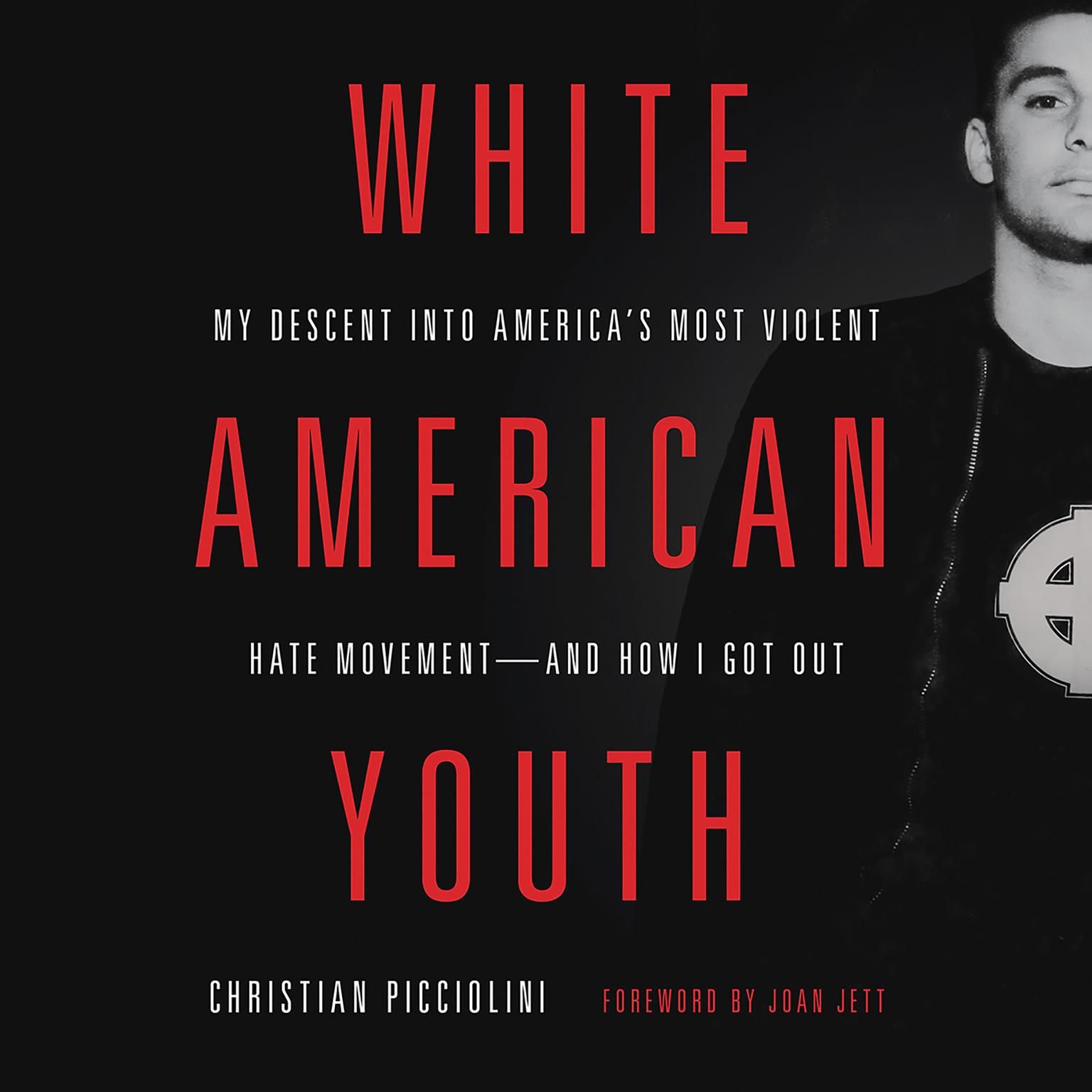 White American Youth: My Descent into Americas Most Violent Hate Movement -- and How I Got Out Audiobook, by Christian Picciolini