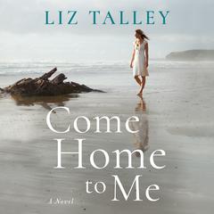 Come Home to Me Audiobook, by Liz Talley