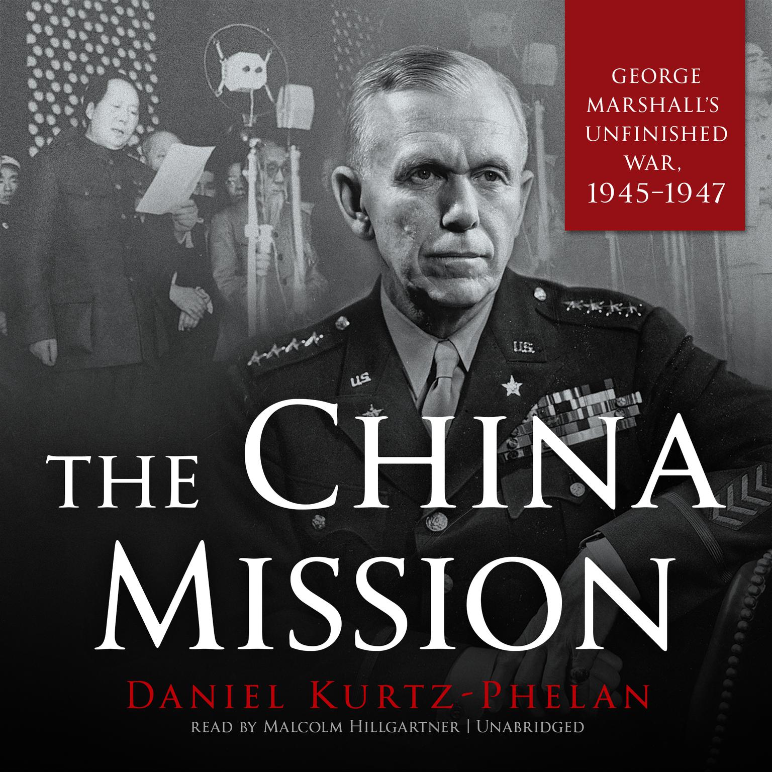 The China Mission: George Marshall’s Unfinished War, 1945–1947 Audiobook, by Daniel Kurtz-Phelan
