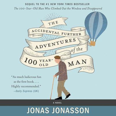 The Accidental Further Adventures of the Hundred-Year-Old Man: A Novel Audiobook, by Jonas Jonasson
