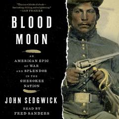 Blood Moon: An American Epic of War and Splendor in the Cherokee Nation Audiobook, by John Sedgwick