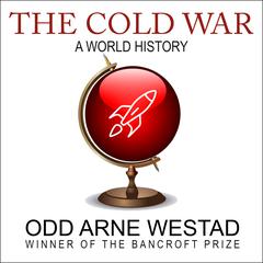 The Cold War: A World History Audiobook, by Odd Arne Westad