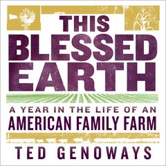 This Blessed Earth: A Year in the Life of an American Family Farm Audiobook, by Ted Genoways