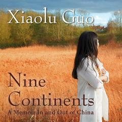 Nine Continents: A Memoir In and Out of China Audiobook, by Xiaolu Guo