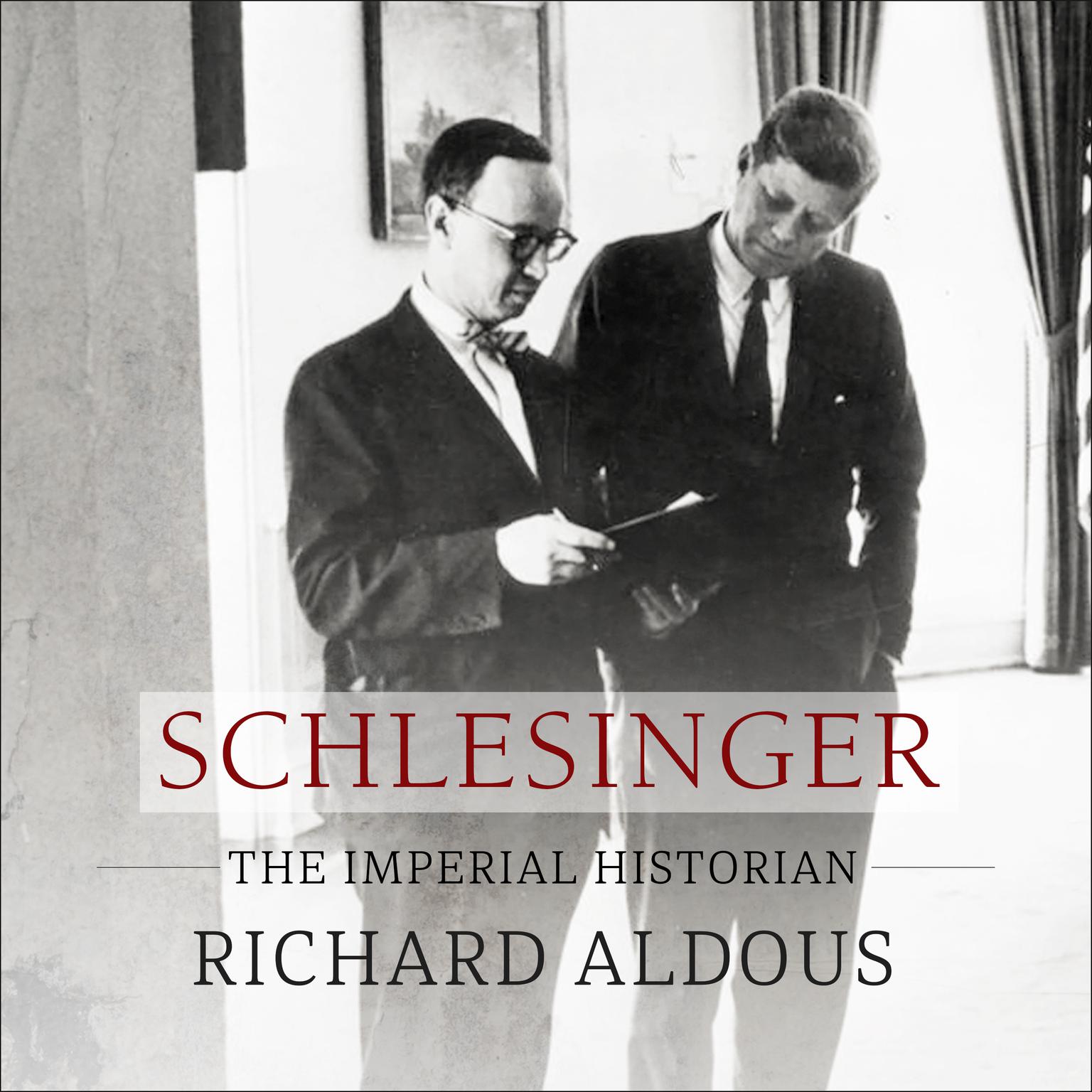 Schlesinger: The Imperial Historian Audiobook, by Richard Aldous