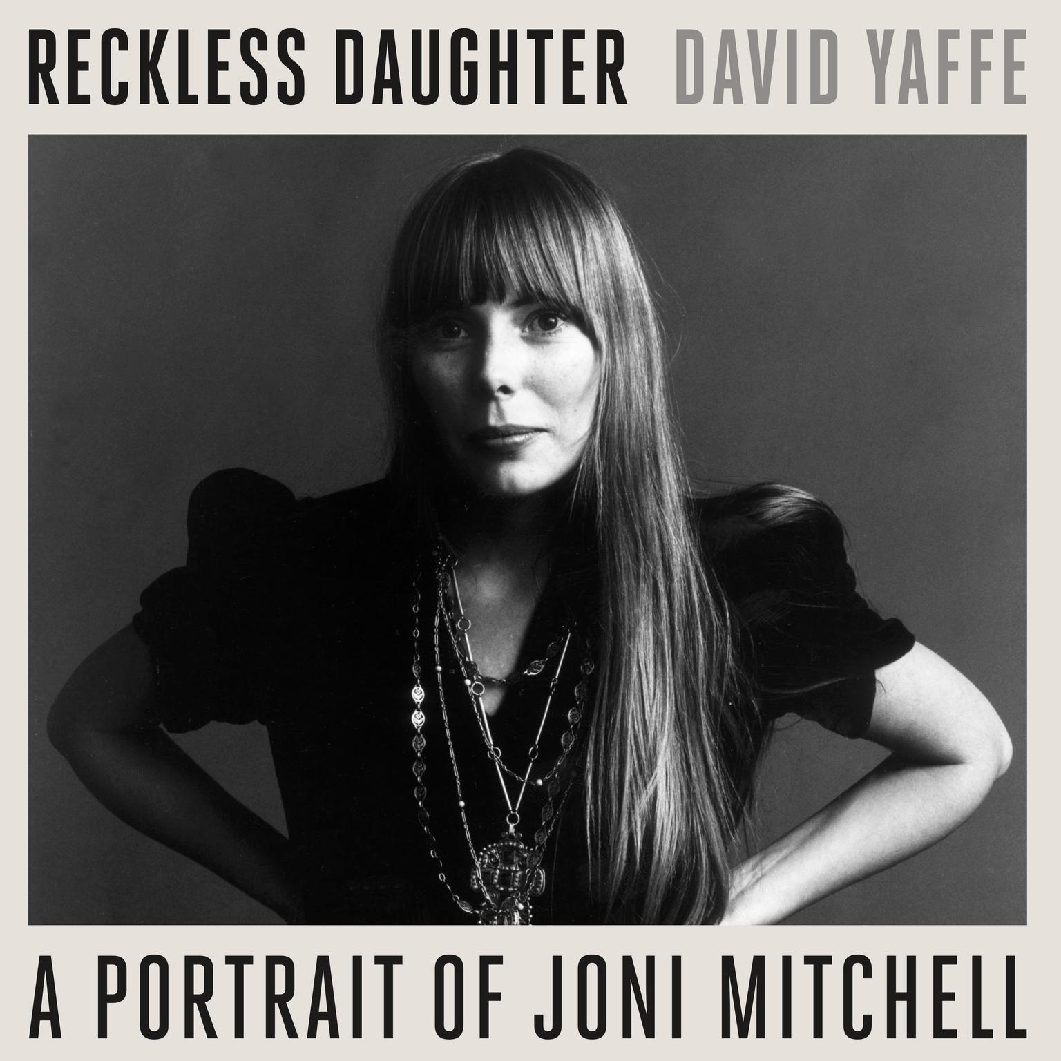 Reckless Daughter: A Portrait of Joni Mitchell Audiobook, by David Yaffe