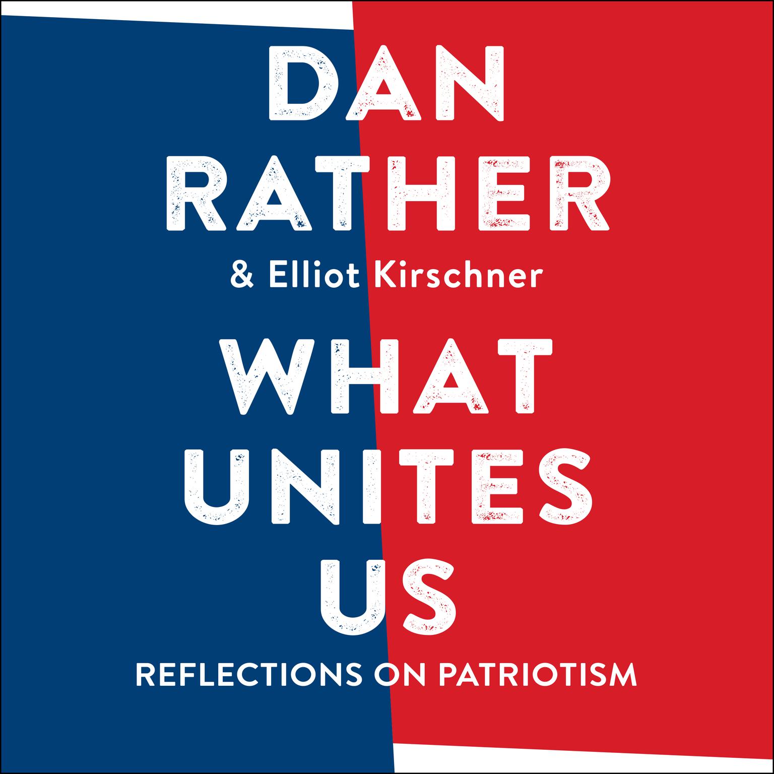 What Unites Us: Reflections on Patriotism Audiobook, by Dan Rather