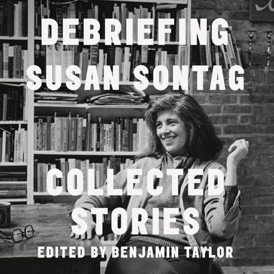 Debriefing: Collected Stories Audiobook, by Susan Sontag