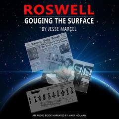 Roswell: Gouging the Surface Audiobook, by Jesse Marcel