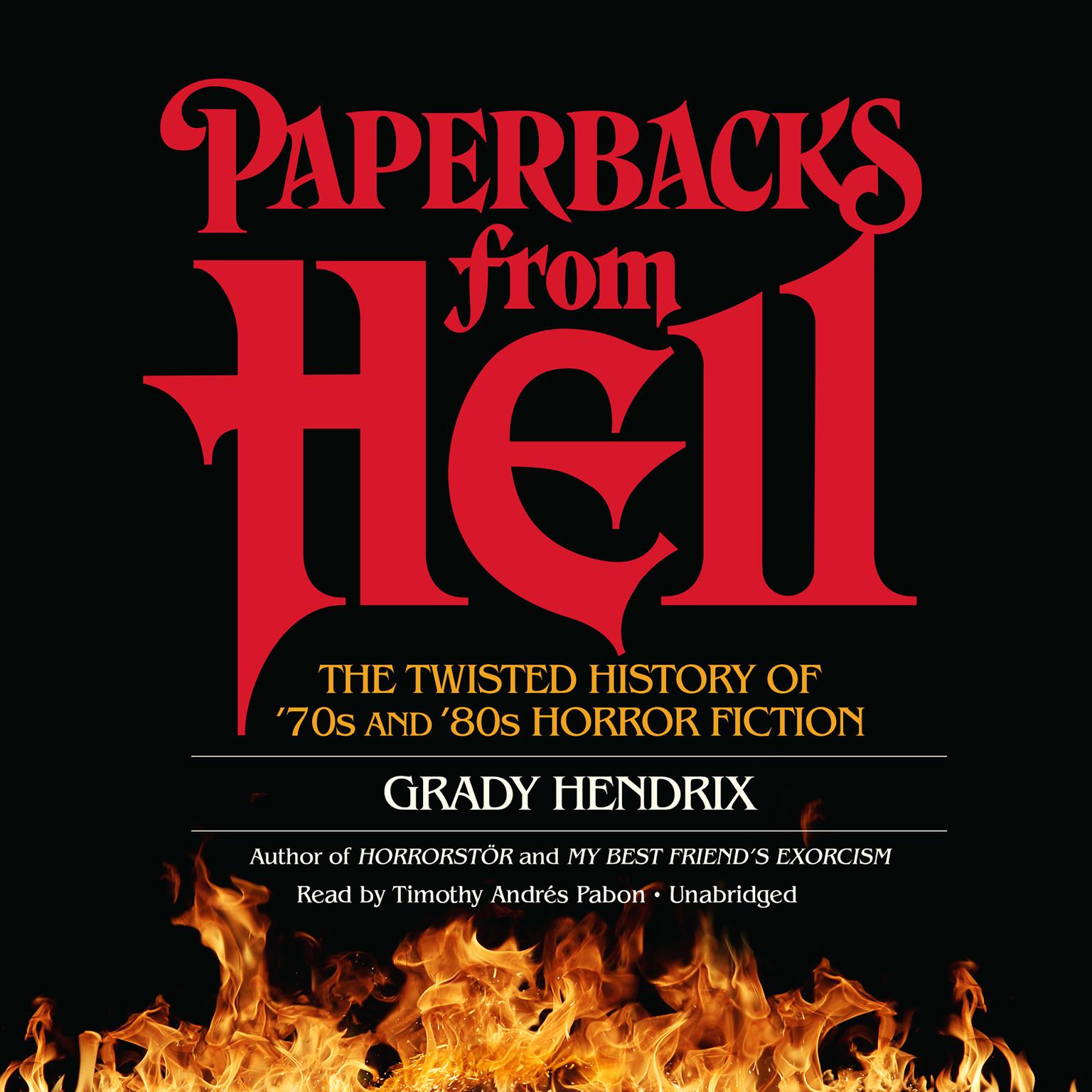 Paperbacks from Hell: The Twisted History of ’70s and ’80s Horror Fiction Audiobook, by Grady Hendrix