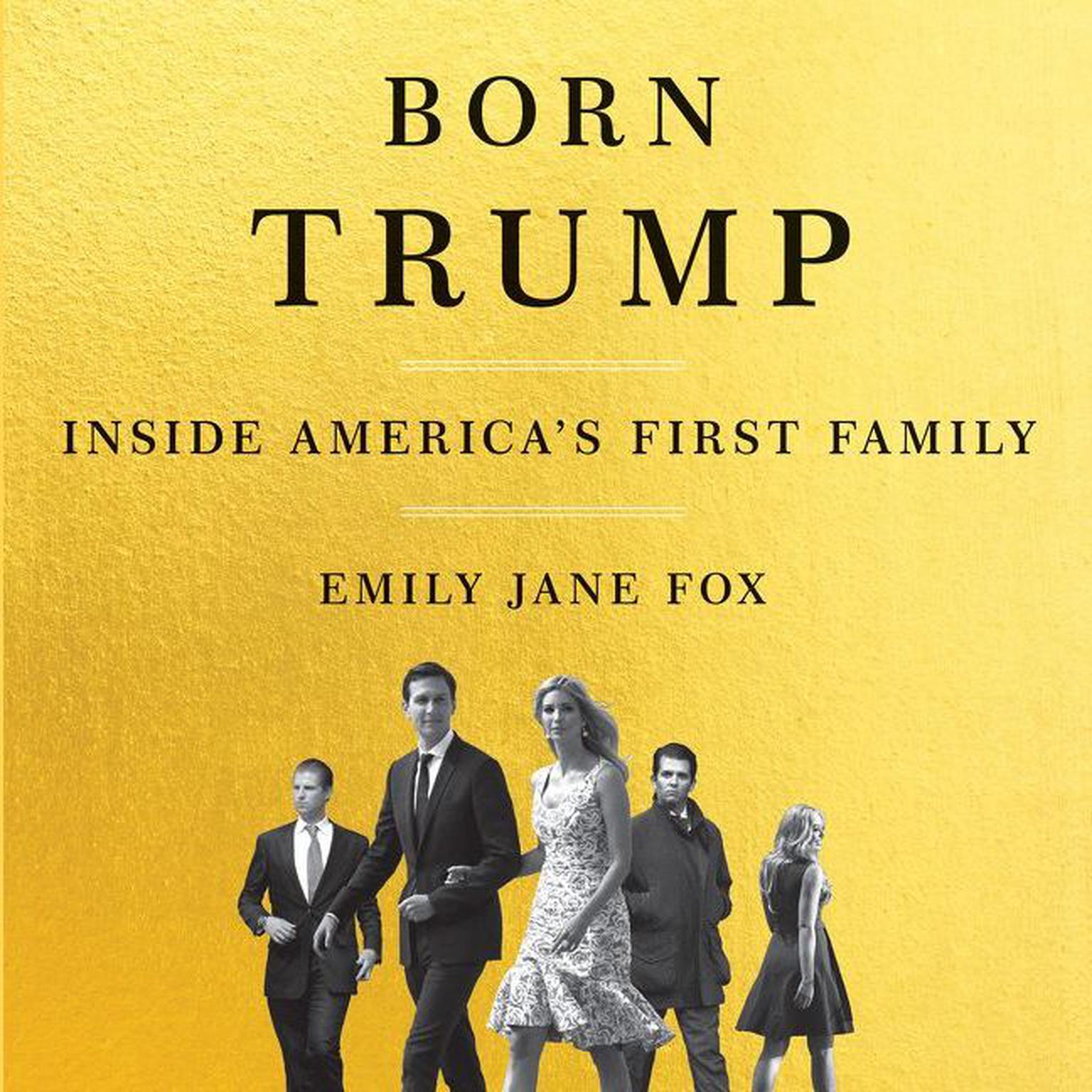 Born Trump: Inside Americas First Family Audiobook, by Emily Jane Fox