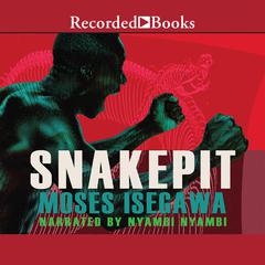 Snakepit: A Novel Audiobook, by Moses Isegawa
