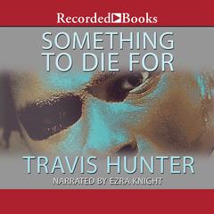 Something to Die For: A Novel Audiobook, by Travis Hunter